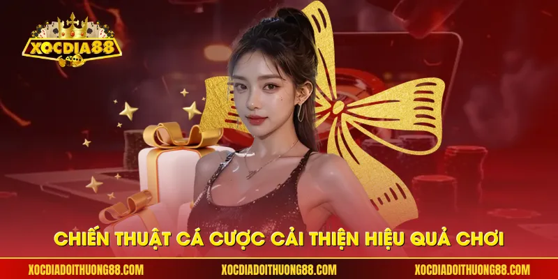 Chiến thuật cá cược cải thiện hiệu quả chơi