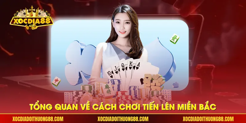 Tổng quan về cách chơi Tiến lên miền Bắc